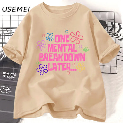 One Mental Breakdown Later T-shirts Women Men Cotton Casual Short Sleeve T Shirt Unisex Funny Graphic T Shirts Streetwear Tees